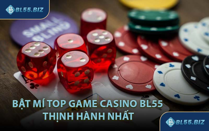 Bật Mí Top Game Casino BL55 Thịnh Hành Nhất