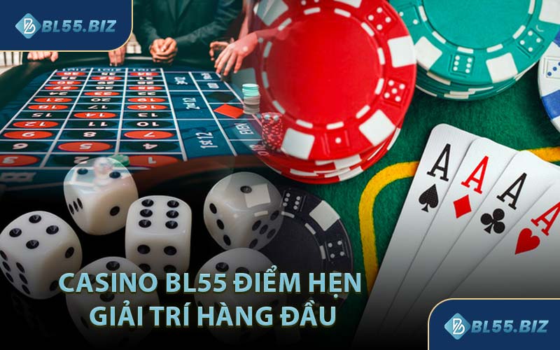 Casino BL55 Điểm Hẹn Giải Trí Hàng Đầu