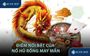 Điểm Nổi Bật Của Nổ Hũ Rồng May Mắn