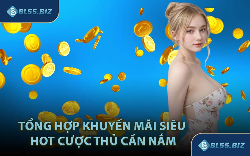Tổng Hợp Khuyến Mãi Siêu Hot Cược Thủ Cần Nắm