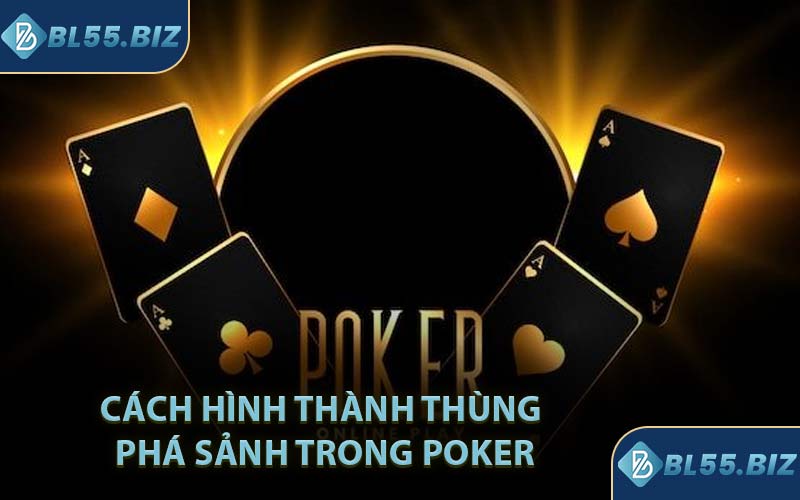 Cách hình thành thùng phá sảnh trong poker