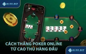 Cách Thắng Poker Online Từ Cao Thủ Hàng Đầu