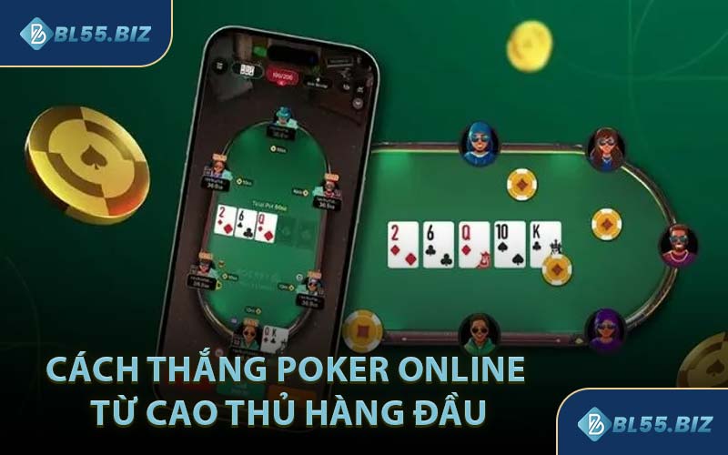 Cách Thắng Poker Online Từ Cao Thủ Hàng Đầu