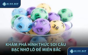 Khám Phá Hình Thức Soi Cầu Bạc Nhớ Lô Đề Miền Bắc