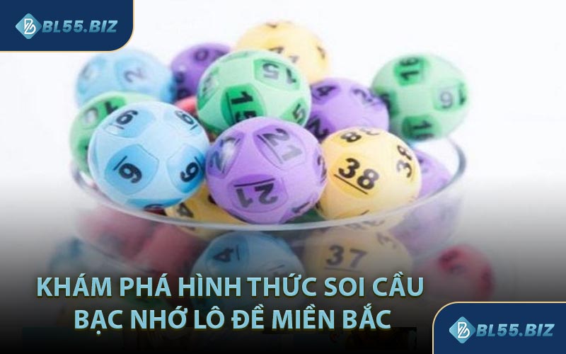 Khám Phá Hình Thức Soi Cầu Bạc Nhớ Lô Đề Miền Bắc