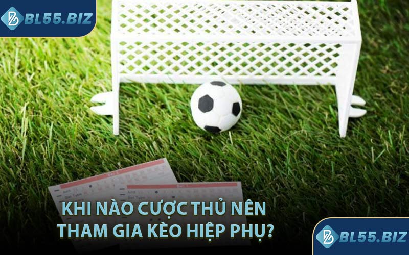Khi Nào Cược Thủ Nên Tham Gia Kèo Hiệp Phụ?