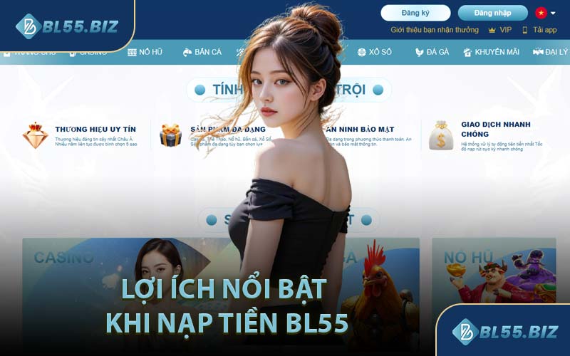 Lợi Ích Nổi Bật Khi Nạp Tiền BL55