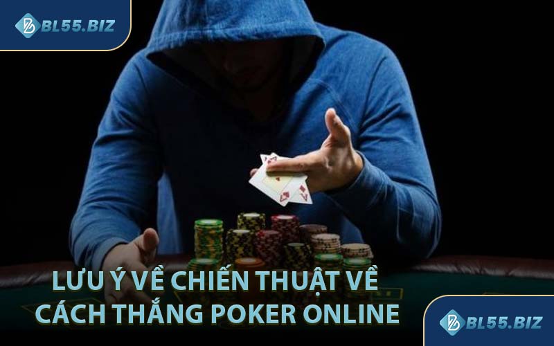 Lưu Ý Về Chiến Thuật Về Cách Thắng Poker Online