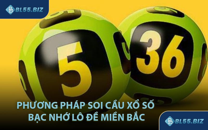 Phương Pháp Soi Cầu Xổ Số Bạc Nhớ Lô Đề Miền Bắc