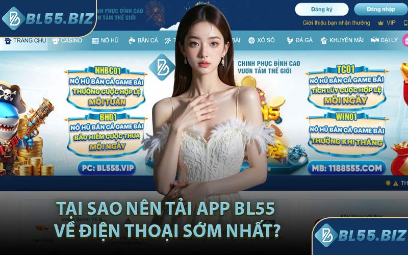 Tại Sao Nên Tải App BL55 Về Điện Thoại Sớm Nhất?