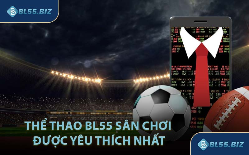 Thể Thao BL55 Sân Chơi Được Yêu Thích Nhất