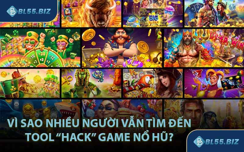 Vì sao nhiều người vẫn tìm đến tool “hack” game nổ hũ? 