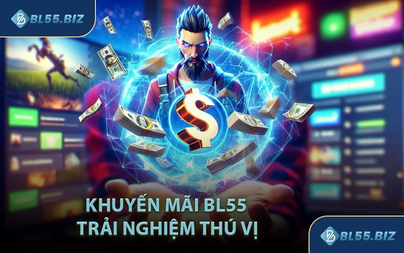 Khuyến Mãi BL55 Trải Nghiệm Thú Vị